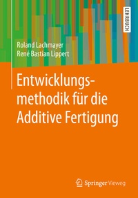 Enlarge image Cover: Entwicklungsmethodik für die Additive Fertigung - Springer Vieweg