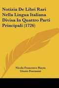 Cover: Notizia De Libri Rari Nella Lingua Italiana Divisa In Quattro Parti Principali (1726) - Kessinger Publishing Co
