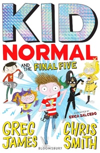 Enlarge image Cover: Kid Normal and the Final Five - Bloomsbury Childrens Books