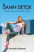 Cover: The Damn Detox - A. Gabbert Consulting Services, LLC
