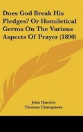 Cover: Does God Break His Pledges? Or Homiletical Germs On The Various Aspects Of Prayer (1890) - Kessinger Publishing