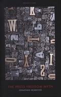Cover: The Press Freedom Myth - Biteback Publishing