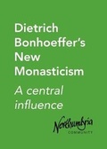 Cover: Dietrich Bonhoeffer's New Monasticism - Northumbria Community