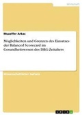 Cover: Moeglichkeiten und Grenzen des Einsatzes der Balanced Scorecard im Gesundheitswesen des DRG-Zeitalters - GRIN Verlag