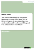 Cover: Von einer Volksbildung bis zur gro&szlig;en Bildungsreform der 60er Jahre. Welche Ziele verfolgten die jeweiligen Epochen der (beruflichen) Erwachsenenbildung und wen erreichten sie tats&auml;chlich? - GRIN Verlag