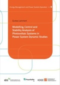Cover: Modelling, Control and Stability Analysis of Photovoltaic Systems in Power System Dynamic Studies - Kassel University Press