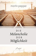 Cover: Die Melancholie der M&ouml;glichkeit - mc-peppersongs