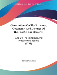 Abbildung von: Observations On The Structure, Oeconomy, And Diseases Of The Foot Of The Horse V1 - Kessinger Publishing Co