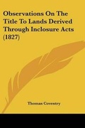 Cover: Observations On The Title To Lands Derived Through Inclosure Acts (1827) - Kessinger Publishing Co