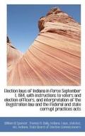 Cover: Election Laws of Indiana in Force September 1, 1914, with Instructions to Voters and Election Office - BiblioLife