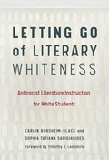 Cover: Letting Go of Literary Whiteness - Teachers' College Press
