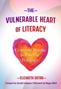 Cover: The Vulnerable Heart of Literacy - Teachers' College Press