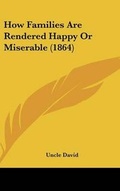 Cover: How Families Are Rendered Happy Or Miserable (1864) - Kessinger Publishing