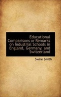 Cover: Educational Comparisons or Remarks on Industrial Schools in England, Germany, and Switzerland - BiblioLife