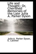 Cover: Life and Thought; Or, Cherished Memorials of the Late Julia A. Parker Dyson - BiblioLife