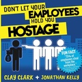 Cover: Don't Let Your Employees Hold You Hostage - Thrive Edutainment, LLC