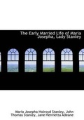 Cover: The Early Married Life of Maria Josepha, Lady Stanley - BiblioLife