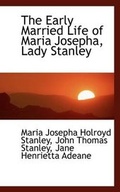 Cover: The Early Married Life of Maria Josepha, Lady Stanley - BiblioLife