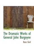 Cover: The Dramatic Works of General John Burgoyne - BiblioLife