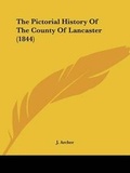 Cover: The Pictorial History Of The County Of Lancaster (1844) - Kessinger Publishing Co