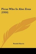 Cover: Picus Who Is Also Zeus (1916) - Kessinger Publishing