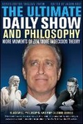 Cover: The Ultimate Daily Show and Philosophy - More Moments of Zen, More Indecision Theory 2e - Wiley