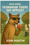 Cover: Who Knew Tasmanian Tigers Eat Apples! - Draft2digital