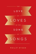 Cover: The Love of Loves in the Song of Songs - Crossway