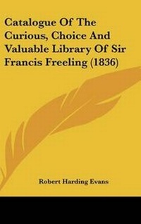 Abbildung von: Catalogue Of The Curious, Choice And Valuable Library Of Sir Francis Freeling (1836) - Kessinger Publishing