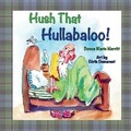 Cover: Hush That Hullabaloo! - MacLaren-Cochrane Publishing