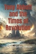 Cover: Tony Abbott and the Times of Revolution - Gerard Charles Wilson Publisher