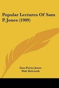 Cover: Popular Lectures Of Sam P. Jones (1909) - Kessinger Publishing