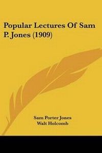 Enlarge image Cover: Popular Lectures Of Sam P. Jones (1909) - Kessinger Publishing