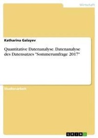 Abbildung von: Quantitative Datenanalyse. Datenanalyse des Datensatzes "Sommerumfrage 2017" - GRIN Verlag
