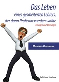 Cover: Das Leben eines gescheiterten Lehrers, der dann Professor werden wollte - ibidem