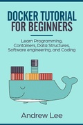 Cover: Docker Tutorial for Beginners: Learn Programming, Containers, Data Structures, Software Engineering, and Coding - MC Publishing