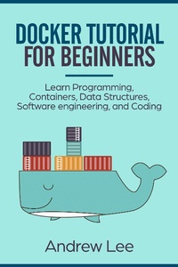 Enlarge image Cover: Docker Tutorial for Beginners: Learn Programming, Containers, Data Structures, Software Engineering, and Coding - MC Publishing