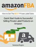 Cover: Amazon FBA: How to Get The Best Private Label Sales: Quick Start Guide to Successful Selling Private Label Products on Amazon - Publishing 4U