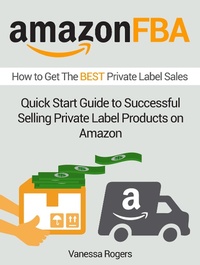 Enlarge image Cover: Amazon FBA: How to Get The Best Private Label Sales: Quick Start Guide to Successful Selling Private Label Products on Amazon - Publishing 4U