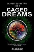 Cover: Caged Dreams: A Cyberpunk Science Fiction Short Story (The Cyborg Sectors Series, #8) - The Cyborg Sectors Series