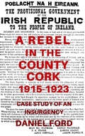 Cover: A Rebel in the County Cork, 1915-1923: Case Study of an Insurgency - Warbird Books