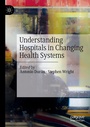 Cover: Understanding Hospitals in Changing Health Systems - Palgrave Macmillan