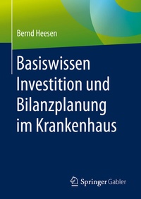 Abbildung von: Basiswissen Investition und Bilanzplanung im Krankenhaus - Springer Gabler
