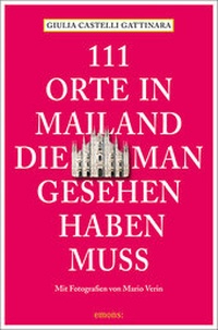 Abbildung von: 111 Orte in Mailand, die man gesehen haben muss - Emons Verlag