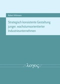 Cover: Strategisch konsistente Gestaltung junger, wachstumsorientierter Industrieunternehmen - Logos Berlin