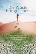Cover: Die W&uuml;ste bringt Leben - GloryWorld-Medien