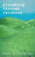 Cover: Ploughing Through Rainbows - The Cobweb Press