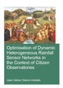 Cover: Optimisation of Dynamic Heterogeneous Rainfall Sensor Networks in the Context of Citizen Observatories - CRC Press