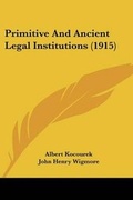 Cover: Primitive And Ancient Legal Institutions (1915) - Kessinger Publishing