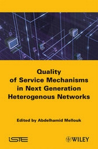 Enlarge image Cover: End-to-End Quality of Service Mechanisms in Next Generation Heterogeneous Networks - Wiley-ISTE
